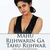 About Mahu Rijhwarin Ga Tahu Rijhwar Song